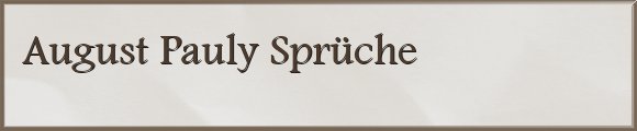 August Pauly Sprüche