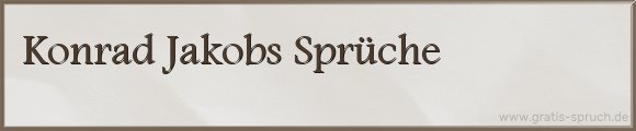 Konrad Jakobs Sprüche