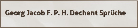 Georg Jacob F. P. H. Dechent Sprüche