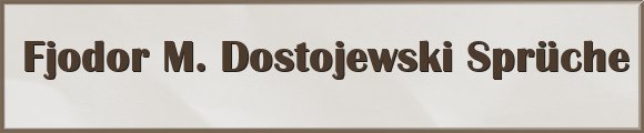 Fjodor M. Dostojewski Sprüche