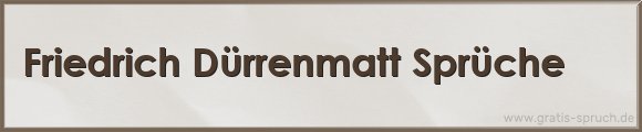 Friedrich Dürrenmatt Sprüche