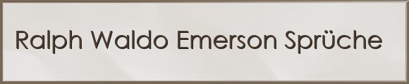 Ralph Waldo Emerson Sprüche