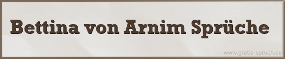 Bettina von Arnim Sprüche