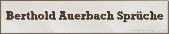 Berthold Auerbach Sprüche