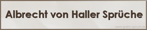 Albrecht von Haller Sprüche
