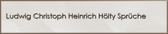 Ludwig Christoph Heinrich Hölty Sprüche