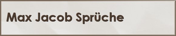 Max Jacob Sprüche