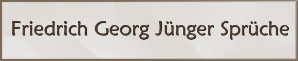 Friedrich Georg Jünger Sprüche
