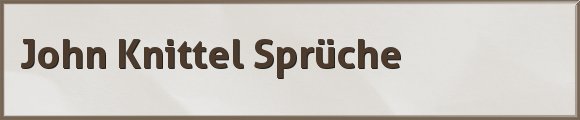 John Knittel Sprüche