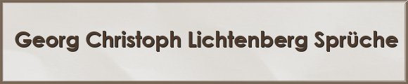 Georg Christoph Lichtenberg Sprüche