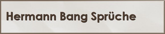 Hermann Bang Sprüche