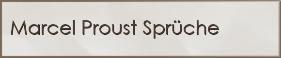 Marcel Proust Sprüche