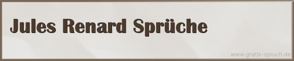 Jules Renard Sprüche