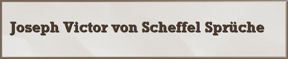 Joseph Victor von Scheffel Sprüche