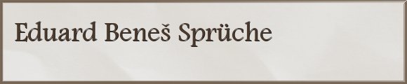 Eduard Beneš Sprüche