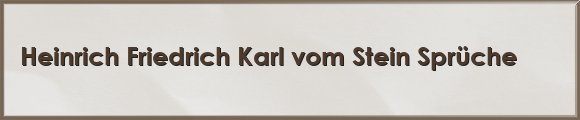 Heinrich Friedrich Karl vom Stein Sprüche