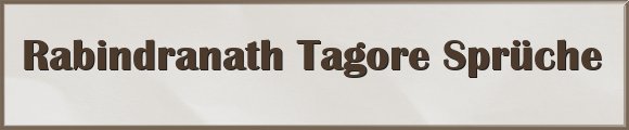 Rabindranath Tagore Sprüche