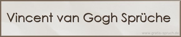 Vincent van Gogh Sprüche