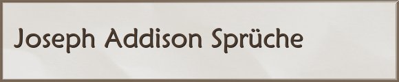 Joseph Addison Sprüche
