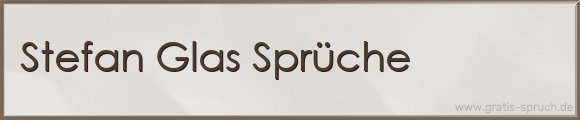 Stefan Glas Sprüche