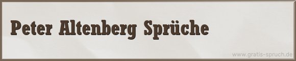 Peter Altenberg Sprüche