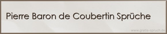 Pierre Baron de Coubertin Sprüche