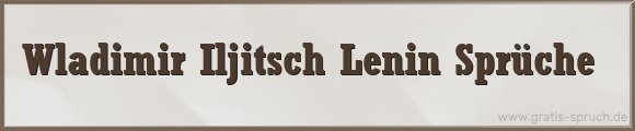 Wladimir Iljitsch Lenin Sprüche