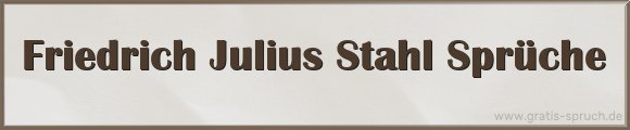 Friedrich Julius Stahl Sprüche