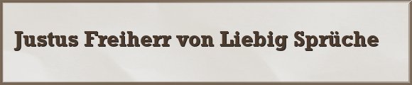 Justus Freiherr von Liebig Sprüche