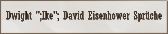 Dwight "Ike" David Eisenhower Sprüche