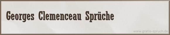 Georges Clemenceau Sprüche