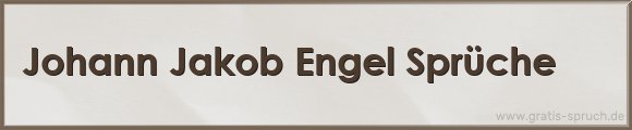 Johann Jakob Engel Sprüche