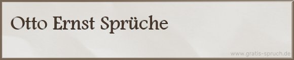 Otto Ernst Sprüche