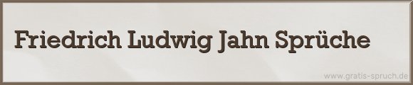 Friedrich Ludwig Jahn Sprüche