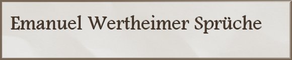 Emanuel Wertheimer Sprüche
