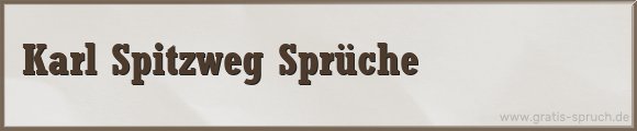 Karl Spitzweg Sprüche