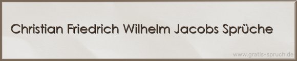 Christian Friedrich Wilhelm Jacobs Sprüche
