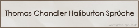 Thomas Chandler Haliburton Sprüche