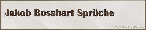 Jakob Bosshart Sprüche
