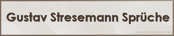 Gustav Stresemann Sprüche