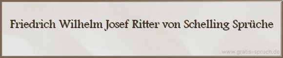 Friedrich Wilhelm Josef Ritter von Schelling Sprüche