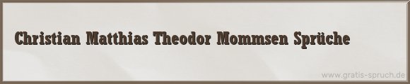 Christian Matthias Theodor Mommsen Sprüche