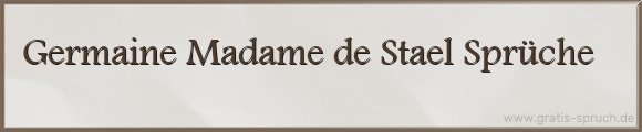 Germaine Madame de Stael Sprüche