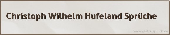 Christoph Wilhelm Hufeland Sprüche