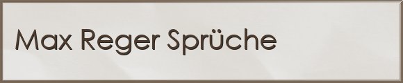 Max Reger Sprüche