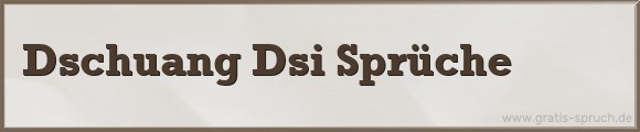 Dschuang Dsi Sprüche