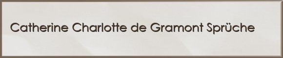Catherine Charlotte de Gramont Sprüche