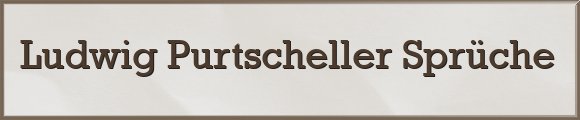 Ludwig Purtscheller Sprüche