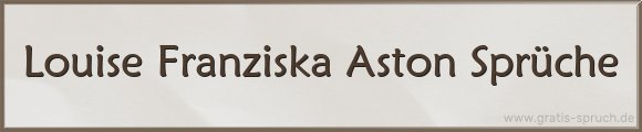 Louise Franziska Aston Sprüche