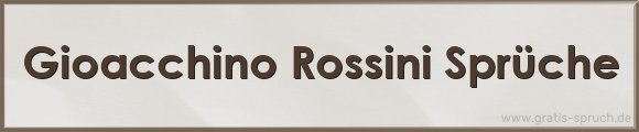 Gioacchino Rossini Sprüche